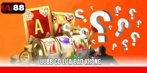 UU88 Có Lừa Đảo Không? Giải Đáp Đầy Đủ Nhất Hôm Nay