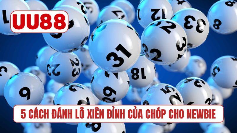 5 cách đánh lô xiên đỉnh của chóp cho newbie