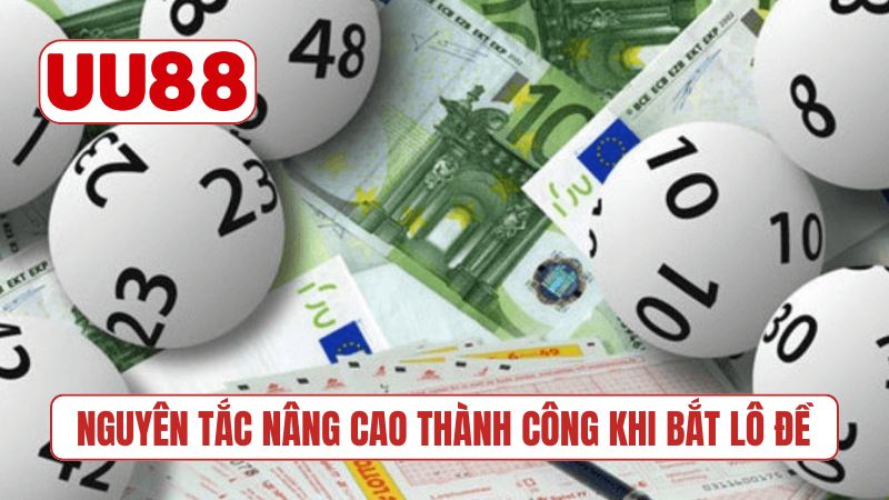 Nguyên tắc nâng cao thành công khi bắt lô đề