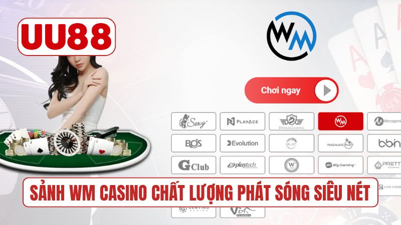 Sảnh WM Casino chất lượng phát sóng siêu nét